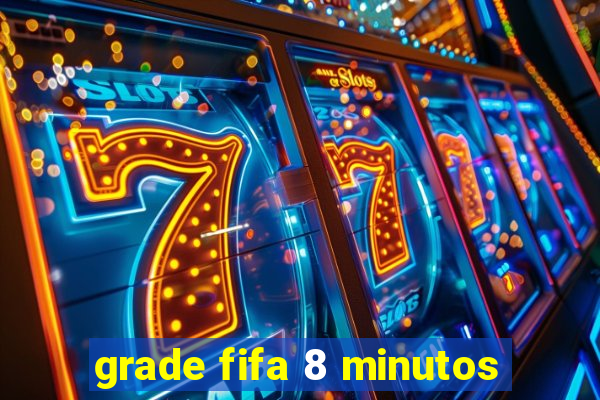 grade fifa 8 minutos